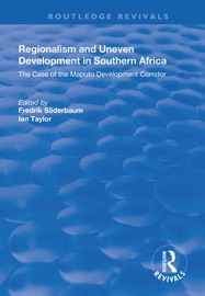 Regionalism and Uneven Development in Southern Africa - Fredrik Soderbaum & Ian Taylor
