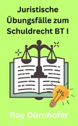 Juristische Übungsfälle zum Schuldrecht BT I Vertragliche Schuldverhältnisse