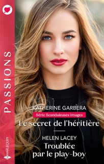 Le secret de l'héritière - Troublée par le play-boy by Katherine Garbera & Helen Lacey