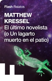 El último novelista (o un lagarto muerto en el patio) - Matthew Kressel