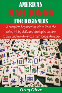 American Mah Jongg for Beginners by Greg Olive