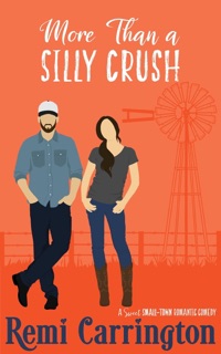 More Than a Silly Crush: A Sweet Small-Town Romantic Comedy by Remi Carrington