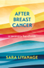After Breast Cancer: A Recovery Handbook - Sara Liyanage
