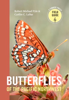 Butterflies of the Pacific Northwest by Robert Michael Pyle & Caitlin C. LaBar
