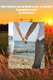 Skills Training For Men and Women  To Love, Live and Work Successfully  as a Team by Chief Kooffreh