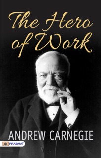 The Hero Of Work by Andrew Carnegie