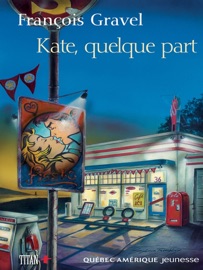 Kate, quelque part - François Gravel