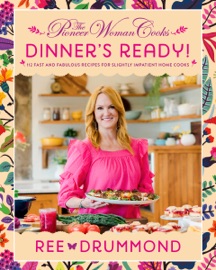 The Pioneer Woman Cooks—Dinner's Ready! - Ree Drummond