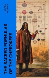 The Sacred Formulas of the Cherokees - James Mooney