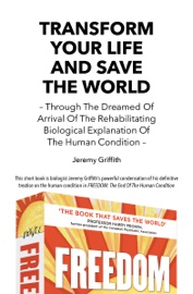 Transform Your Life And Save The World - Jeremy Griffith