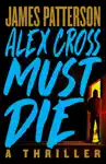 Alex Cross Must Die by James Patterson Book Summary, Reviews and Downlod