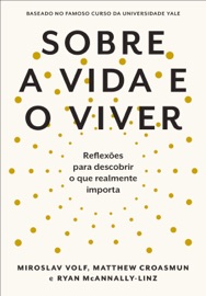 Sobre a vida e o viver - Miroslav Volf, Ryan McAnnally-Linz & Matthew Croasmun