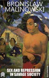Sex and Repression in Savage Society. Illustrated - Bronislaw Malinowski