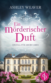 Ein mörderischer Duft by Ashley Weaver & Claudia Voit