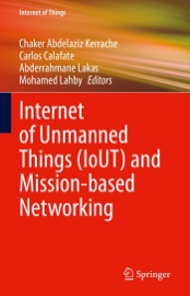 Internet of Unmanned Things (IoUT) and Mission-based Networking - Chaker Abdelaziz Kerrache, Carlos Calafate, Abderrahmane Lakas & Mohamed Lahby