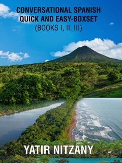 Conversational Spanish Quick and Easy: Series - Books 1, 2, and 3 by Yatir Nitzany