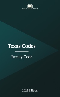 Texas Family Code 2023 Edition by Texas State Legislature