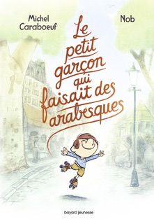Le petit garçon qui faisait des arabesques by Michel Caraboeuf & Nob