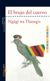 El brujo del cuervo - Ngũgĩ wa Thiong'o
