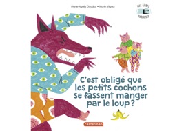 Mes Livres Surprises - C'est obligé que les petits cochons se fassent manger par le loup ? - Marie-Agnès Gaudrat