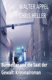 Burmester und die Saat der Gewalt: Kriminalroman - Walter Appel & Chris Heller