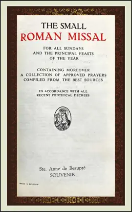 The Small Roman Missal - For All Sundays and the Principal Feasts of the Year - Containing Moreover A Collection of Approved Prayers - With Latin