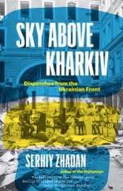 Sky Above Kharkiv - Serhiy Zhadan, Reilly Costigan-Humes & Isaac Stackhouse, Wheeler