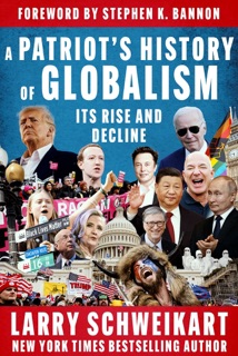 A Patriot's History of Globalism by Larry Schweikart & Stephen K. Bannon
