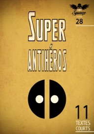 Super antihéros - Various Authors, Philippe Minot, Luna Baruta, Carrie Anixa, Emmanuel Brasseur, Jacques Franck, Stephan Ferry, Noé Bezborodko, Tampa Simoni, Gilles Ascaso, Pierre Brignon & Emilie Woestelandt