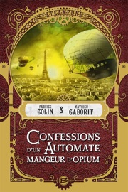 Confessions d'un automate mangeur d'opium - Fabrice Colin, Mathieu Gaborit & Noémie Chevalier