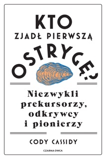 Kto zjadł pierwszą ostrygę? by Cody Cassidy