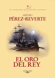 El oro del rey (Las aventuras del capitán Alatriste 4) - Arturo Pérez-Reverte