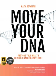 Move Your DNA 2nd ed by Katy Bowman M.S.