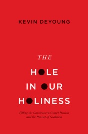 The Hole in Our Holiness - Kevin DeYoung