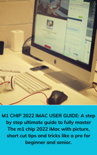 M1 CHIP 2022 IMAC USER GUIDE: A step by step ultimate guide to fully master The m1 chip 2022 iMac with picture, short cut tips and tricks like a pro for beginner and senior - ANDRE BEVERLY Cover Art