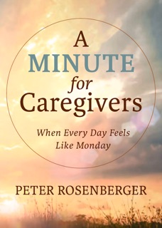 A Minute for Caregivers by Peter W. Rosenberger