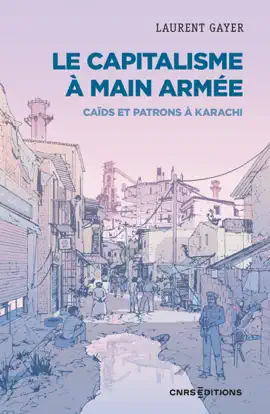 Le capitalisme à main armée - Caïds et patrons à Karachi