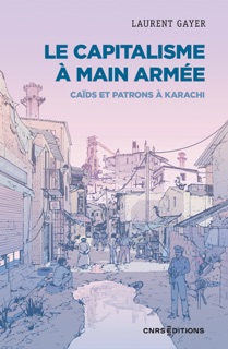 Le capitalisme à main armée - Caïds et patrons à Karachi by Laurent Gayer
