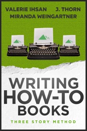 Three Story Method: Writing How-To Books - J. Thorn, Valerie Ihsan & Miranda Weingartner