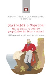 Garibaldi e Caprera: da rifugio a centro propulsivo di idee e azioni - Federica Falchi & Christian Rossi