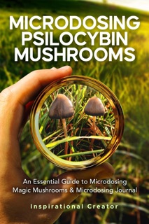 Microdosing Psilocybin Mushrooms: An Essential Guide to Microdosing Magic Mushrooms & Microdosing Journal by Bil Harret & Anastasia V. Sasha