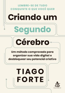 Criando um Segundo Cérebro by Tiago Forte