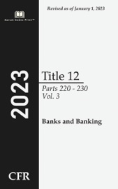 Code of Federal Regulations 2023 Edition Title 12 Banks and Banking: Parts 220 - 230 Volume 3/10