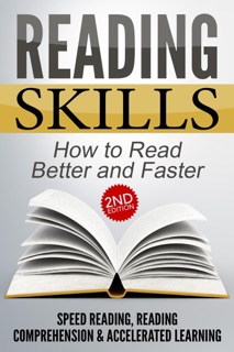 Reading Skills: How to Read Better and Faster - Speed Reading, Reading Comprehension & Accelerated Learning (2nd Edition) by Nick Bell