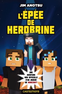 Minecraft - La saga de Herobrine, T1 : L'Épée de Herobrine by Jim Anotsu & Pauline Alphen