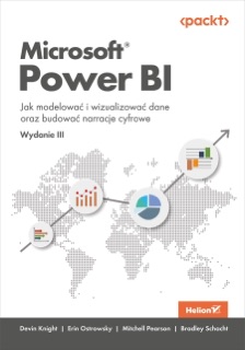 Microsoft Power BI. Jak modelować i wizualizować dane oraz budować narracje cyfrowe. Wydanie III by Devin Knight, Erin Ostrowsky, Mitchell Pearson & Bradley Schacht