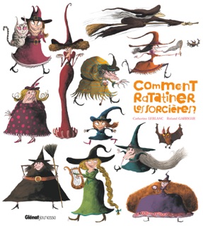 Comment ratatiner les sorcières ? by Catherine Leblanc & Roland Garrigue