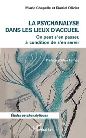 La psychanalyse dans les lieux d'accueil - Marie Chapelle, Daniel Olivier & Alice Ferney