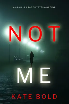 Not Me (A Camille Grace FBI Suspense Thriller—Book 1) by Kate Bold book