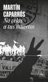 No velas a tus muertos - Martín Caparrós